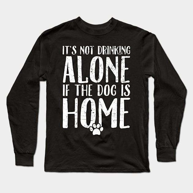 It's not drinking alone if the dog is home Long Sleeve T-Shirt by captainmood